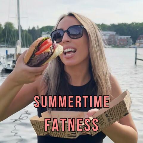 Summertime Fatness