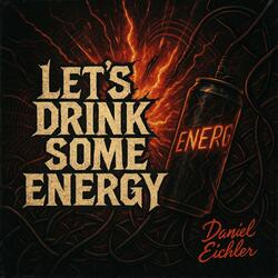 Let,s drink some energy