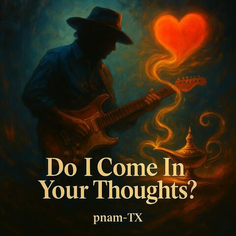 Do I Come In Your Thoughts