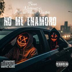 NO ME ENAMORO (feat. Norious C & Micro Floow Naster)