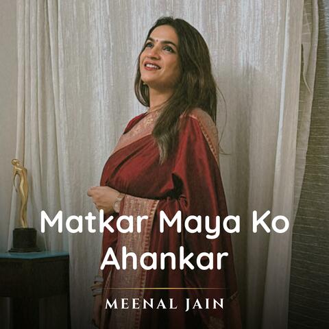 Matkar Maya Ko Ahankar