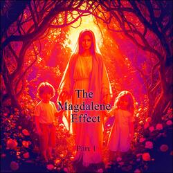 The Magdalene Effect, Pt. 1