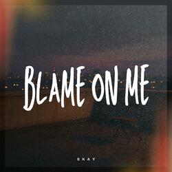 Blame on me