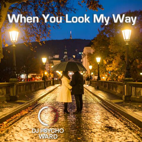 When You Look My Way