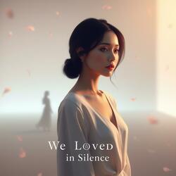 We Loved in Silence