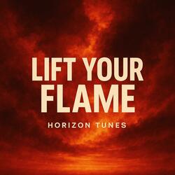 Lift Your Flame