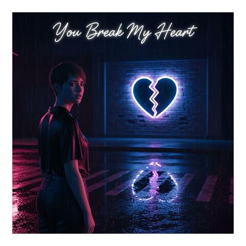 You Break My Heart