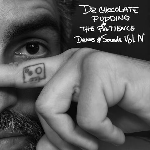 DR CHOCOLATE PUDDING & THE PATIENCE: Demos & Sounds Vol. IV