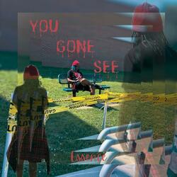 You Gone See