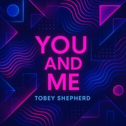 You and Me (feat. Tobey Shepherd)
