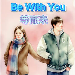 Be With You (等雨来)