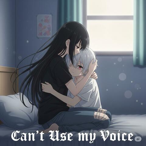 Can’t Use My Voice
