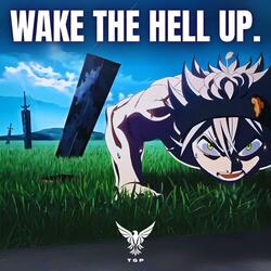 Wake The Hell Up.