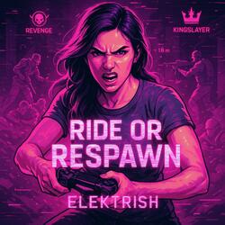 Ride Or Respawn