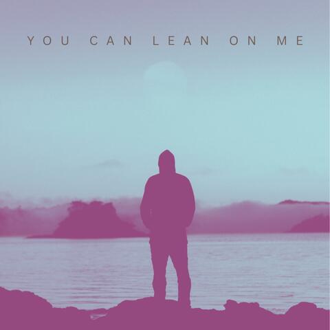 You Can Lean On Me
