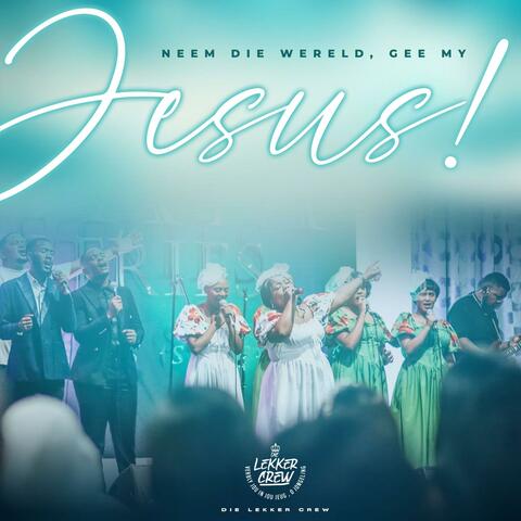 Neem die wêreld, gee my Jesus