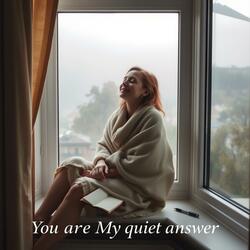 You Are My Quiet Answer