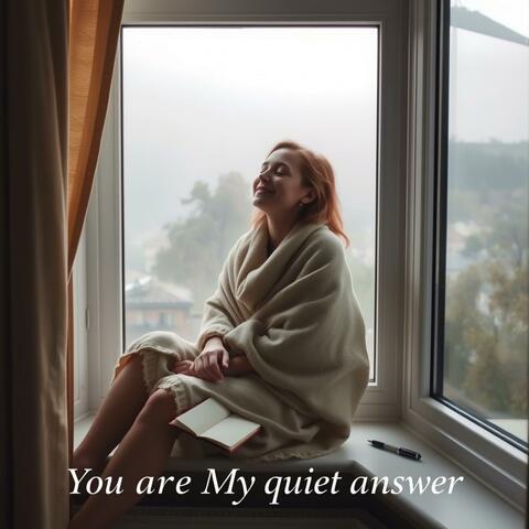 You Are My Quiet Answer