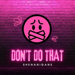 Don't Do That