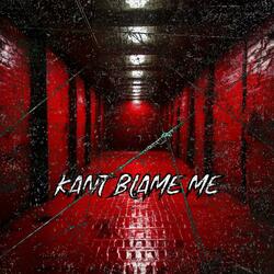 Kant Blame Me (feat. YND Jwayy)