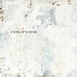 Until It's Over