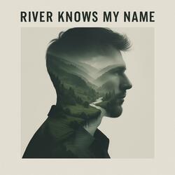 River Knows My Name