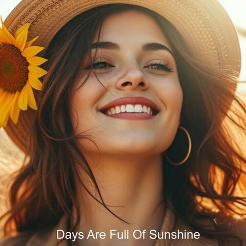 Days Are Full Of Sunshine
