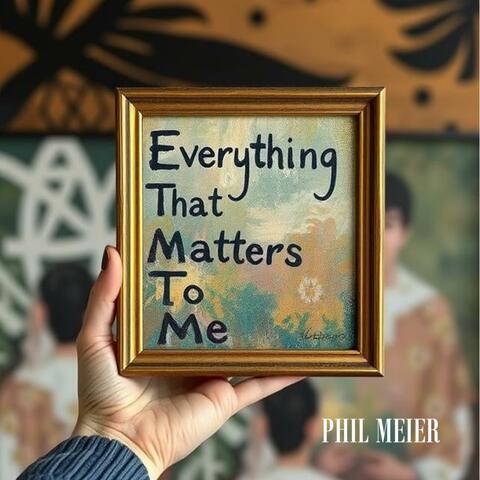 Everything That Matters to Me