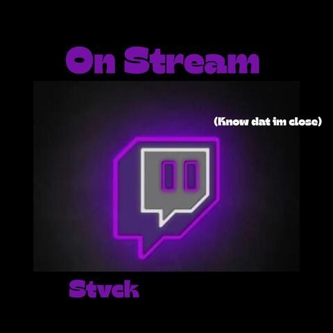 On Stream/ Know Dat Im Close