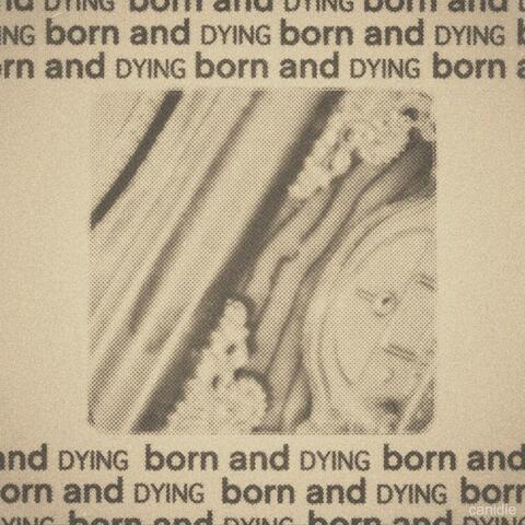 born and dying
