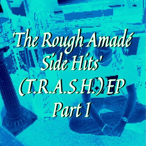 The Rough Amadé Side Hits (T.R.A.S.H.) EP Pt. I