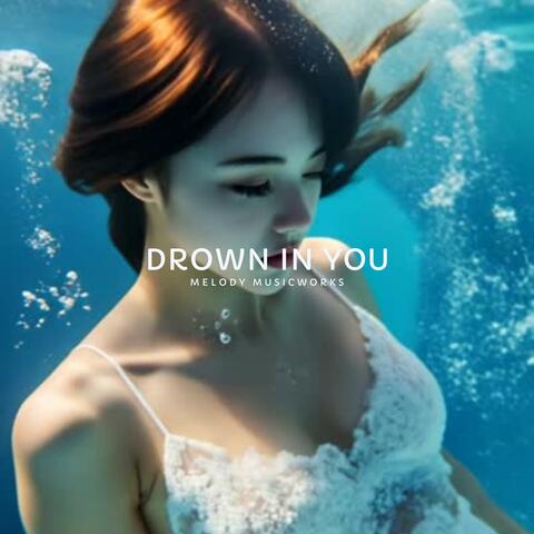 DROWN IN YOU