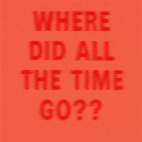 WHERE DID ALL THE TIME GO??