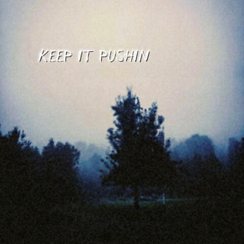 keep it pushin