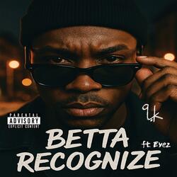 Betta Recognize (feat. Eyez)
