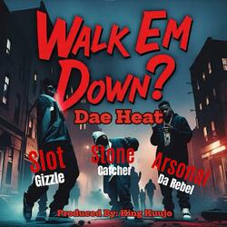 Walk Em Down? (feat. Arsonal Da Rebel, Slot Gizzle & Stone Catcher)
