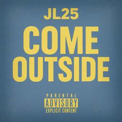 Come Outside (feat. JL25)