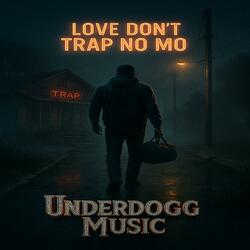 Love Don't Trap No Mo