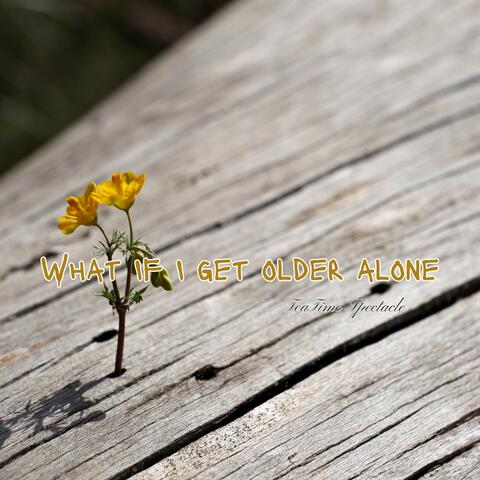 What If I Get Older Alone