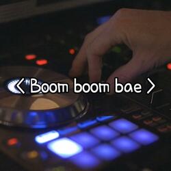 Boom boom bae