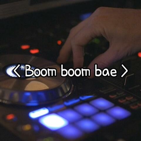 Boom boom bae