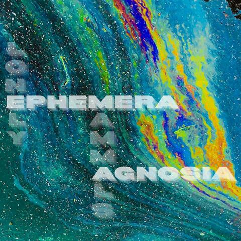 Ephemera Agnosia