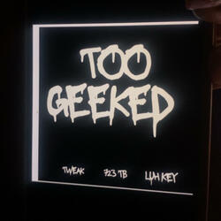 Too Geeked (feat. Tweak & 723 Tb)