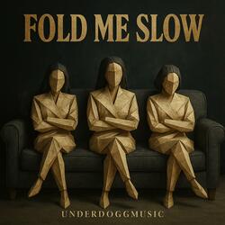 Fold Me Slow
