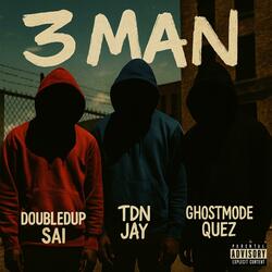 3 man (feat. TDN Jay, DoubledUp Sai & GhostModeQuez)
