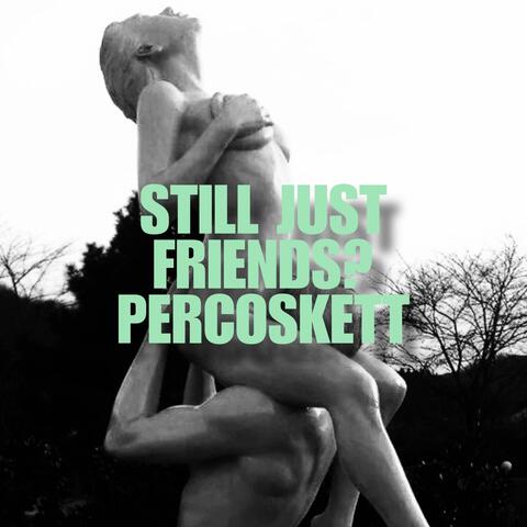 Still Just Friends ?