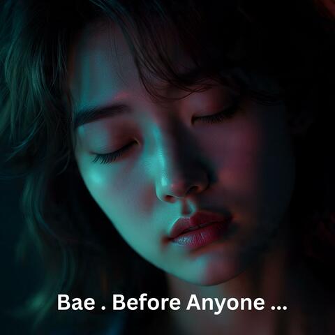 Bae . Before Anyone