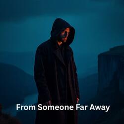 From Someone Far Away