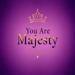 YOU ARE MAJESTY