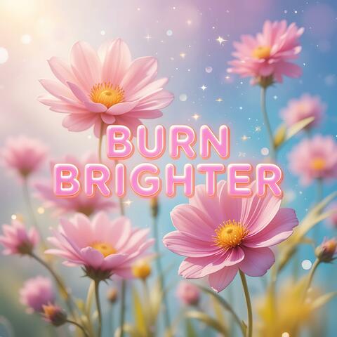 Burn Brighter